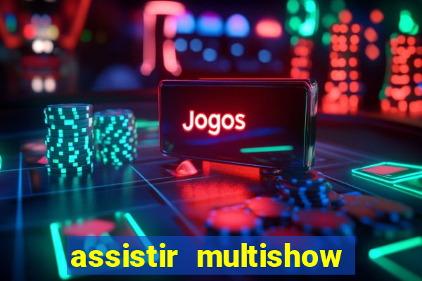 assistir multishow de graça